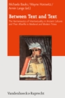 Between Text and Text : The Hermeneutics of Intertextuality in Ancient Cultures and Their Afterlife in Medieval and Modern Times - eBook