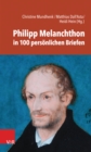 Philipp Melanchthon in 100 personlichen Briefen - eBook