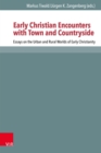 Early Christian Encounters with Town and Countryside : Essays on the Urban and Rural Worlds of Early Christianity - eBook