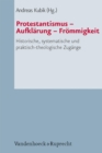 Protestantismus - Aufklarung - Frommigkeit : Historische, systematische und praktisch-theologische Zugange - eBook