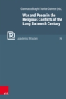War and Peace in the Religious Conflicts of the Long Sixteenth Century - eBook