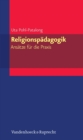 Religionspadagogik - Ansatze fur die Praxis - eBook