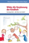 Wider die Verplanung der Kindheit : Ganztagsschule - oder Raum zum Leben? - eBook