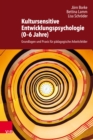 Kultursensitive Entwicklungspsychologie (0-6 Jahre) : Grundlagen und Praxis fur padagogische Arbeitsfelder - eBook