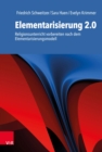 Elementarisierung 2.0 : Religionsunterricht vorbereiten nach dem Elementarisierungsmodell - eBook