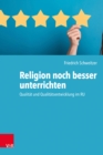 Religion noch besser unterrichten : Qualitat und Qualitatsentwicklung im RU - eBook