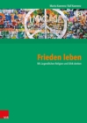 Frieden leben : Mit Jugendlichen Religion und Ethik denken - eBook