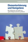 Elementarisierung und Kompetenz : Wie Schulerinnen und Schuler von »gutem Religionsunterricht« profitieren - eBook