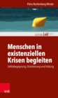 Menschen in existenziellen Krisen begleiten : Selbstbegegnung, Orientierung und Haltung - eBook