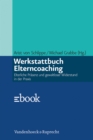 Werkstattbuch Elterncoaching : Elterliche Prasenz und gewaltloser Widerstand in der Praxis - eBook