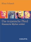 Das trojanische Pferd : Klassische Mythen erklart - eBook