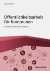 Offentlichkeitsarbeit fur Kommunen : Crossmedial, professionell, burgernah - eBook