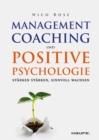 Management Coaching und Positive Psychologie : Starken starken, sinnvoll wachsen - eBook