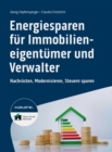 Energiesparen fur Immobilieneigentumer und Verwalter : Nachrusten, Modernisieren, Steuern sparen - eBook