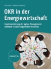 OKR in der Energiewirtschaft : Implementierung der agilen Managementmethode in stark regulierten Branchen - eBook