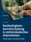 Nachhaltigkeitsberichterstattung in mittelstandischen Unternehmen : Vorbereitung, Umsetzung, Praxistipps - eBook