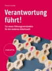 Verantwortung fuhrt! : Ein neues Fuhrungsverstandnis fur die moderne Arbeitswelt - eBook