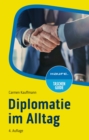 Diplomatie im Alltag : Beziehungen professionell gestalten - eBook