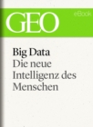 Big Data: Die neue Intelligenz des Menschen (GEO eBook) - eBook