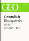 Gesundheit: Bindegewebe - unser innerer Halt (GEO eBook Single) - eBook