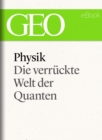 Physik: Die verruckte Welt der Quanten (GEO eBook Single) - eBook