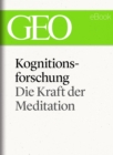 Kognitionsforschung: Die Kraft der Meditation (GEO eBook Single) - eBook