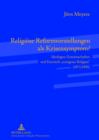 Religioese Reformvorstellungen als Krisensymptom? : Ideologen, Gemeinschaften und Entwuerfe «arteigener Religion» (1871-1945) - eBook
