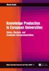 Knowledge Production in European Universities : States, Markets, and Academic Entrepreneurialism - eBook