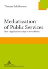 Mediatization of Public Services : How Organizations Adapt to News Media - eBook