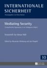 Mediating Security : Comprehensive Approaches to an Ambiguous Subject - Festschrift for Otmar Hoell - eBook