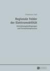 Regionale Felder der Elektromobilitaet : Entstehungsbedingungen und Formationsprozesse - eBook
