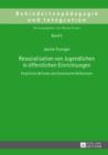 Resozialisation von Jugendlichen in oeffentlichen Einrichtungen : Empirische Befunde und theoretische Reflexionen - eBook