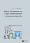 Virtual Communication : The Impact of the New Informational and Communicational Technologies in Contemporary Educational Space - eBook