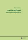 Arab TV-Audiences : Negotiating Religion and Identity - eBook