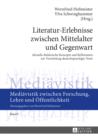 Literatur-Erlebnisse zwischen Mittelalter und Gegenwart : Aktuelle didaktische Konzepte und Reflexionen zur Vermittlung deutschsprachiger Texte - eBook