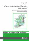 L'avortement en Irlande : 1983-2013 : Dimensions religieuses, socioculturelles, politiques et europeennes - eBook