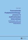 Transnationale Produktentwicklungsprozesse in multinationalen Unternehmen : Institutionelle, macht- und organisationstheoretische Einflussfaktoren - eBook