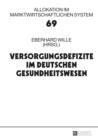 Versorgungsdefizite im deutschen Gesundheitswesen : 18. Bad Orber Gespraeche ueber kontroverse Themen im Gesundheitswesen - eBook
