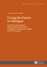 Living the Future in Dialogue : Towards a New Integral and Transformative Model of Religious Education for Nigeria in the 21 st  Century - eBook