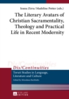 The Literary Avatars of Christian Sacramentality, Theology and Practical Life in Recent Modernity - eBook