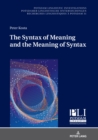 The Syntax of Meaning and the Meaning of Syntax : Minimal Computations and Maximal Derivations in a Label-/Phase-Driven Generative Grammar of Radical Minimalism - eBook