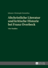 Altchristliche Literatur und kritische Historie bei Franz Overbeck : Vier Studien - eBook