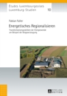Energetisches Regionalisieren : Transformationspraktiken der Energiewende am Beispiel der Biogaserzeugung - eBook
