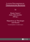 Migration in Theologie und Kunst : Transdisziplinaere Annaeherungen - eBook