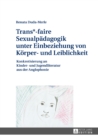Trans*-faire Sexualpaedagogik unter Einbeziehung von Koerper- und Leiblichkeit : Konkretisierung an Kinder- und Jugendliteratur aus der Anglophonie - eBook