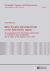 Bank mergers and acquisitions in the Asia-Pacific region : An investigation of the shareholder wealth effects of the financial sector consolidation and its impact on the acquirer's cost of debt - eBook