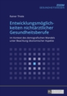 Entwicklungsmoeglichkeiten nichtaerztlicher Gesundheitsberufe : Im Kontext des demografischen Wandels unter Beachtung oekonomischer Aspekte - eBook