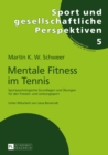 Mentale Fitness im Tennis : Sportpsychologische Grundlagen und Uebungen fuer den Freizeit- und Leistungssport. 2., vollstaendig ueberarbeitete und erweiterte Auflage - eBook