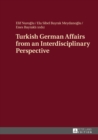 Turkish German Affairs from an Interdisciplinary Perspective - eBook