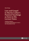 Law and Gospel in Martin Luther's Pastoral Teachings as Seen in His Lecture Notes : Finding Guidance in Genesis and Galatians to Serve the Household of God - eBook